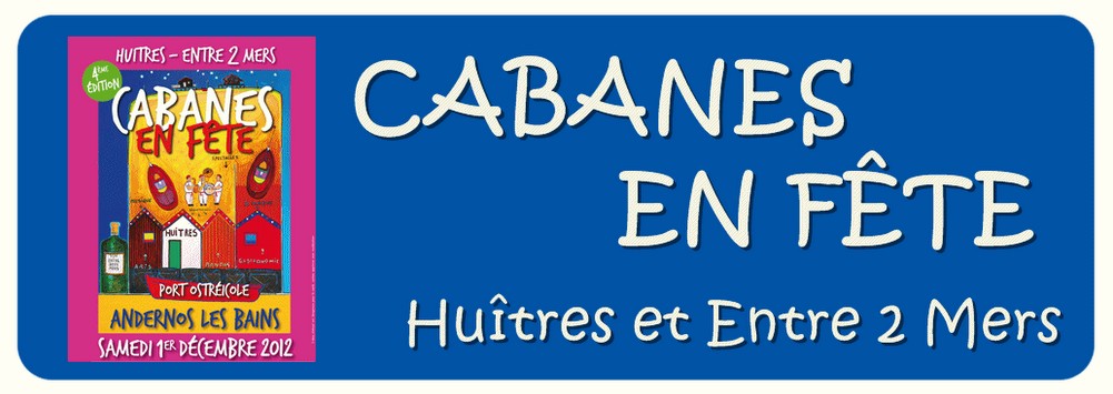 Cabanes en fêtes 2012 : Tour du monde en 80 huitres et … dégustations à gogo !