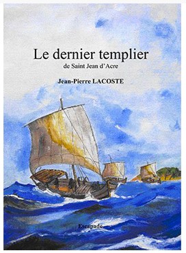 Roman : Le dernier Templier de St Jean d&rsquo;Acre (J.P. Lacoste)