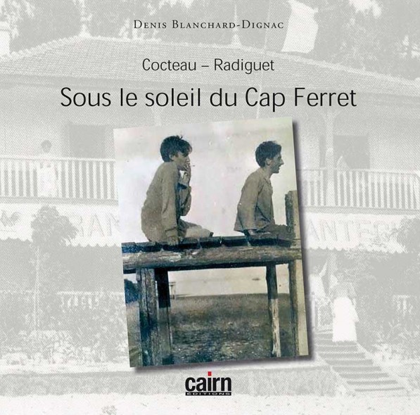 Livre: Sous le soleil du Cap Ferret, Cocteau et Radiguet