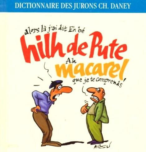 Hilh de pute macarel ! C. Daney veut étendre votre vocabulaire local…